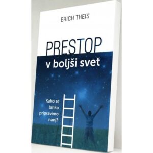 Erich Theis - Prestop v boljši svet - Kako se lahko pripravimo nanj